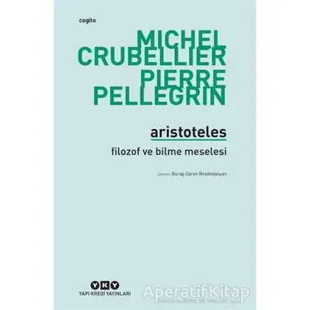 Aristoteles - Filozof ve Bilme Meselesi - Pierre Pellegrin - Yapı Kredi Yayınları