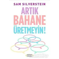 Artık Bahane Üretmeyin - Sam Silverstein - Arıtan Yayınevi