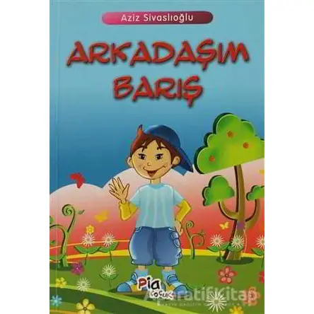 Arkadaşım Barış - Aziz Sivaslıoğlu - Pia Çocuk Yayınları