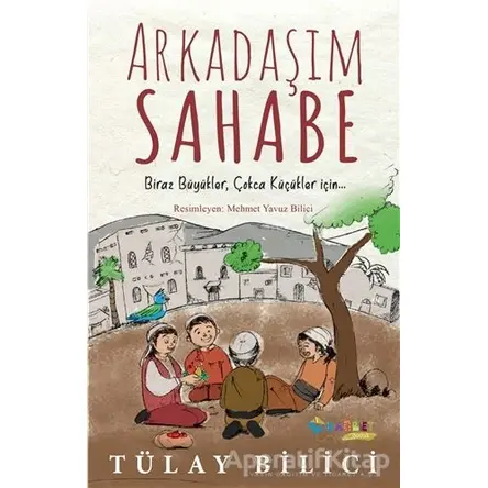 Arkadaşım Sahabe - Tülay Bilici - Rağbet Yayınları