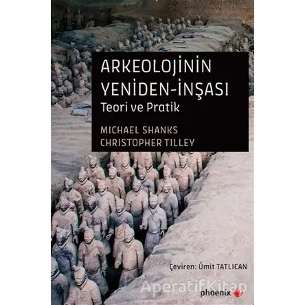 Arkeolojinin Yeniden-İnşası - Christopher Tilley - Phoenix Yayınevi