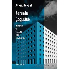 Zorunlu Çoğulluk - Aykut Köksal - Arketon Yayıncılık