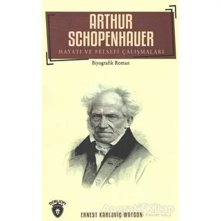 Arthur Schopenhauer - Ernest Karloviç Watson - Dorlion Yayınları