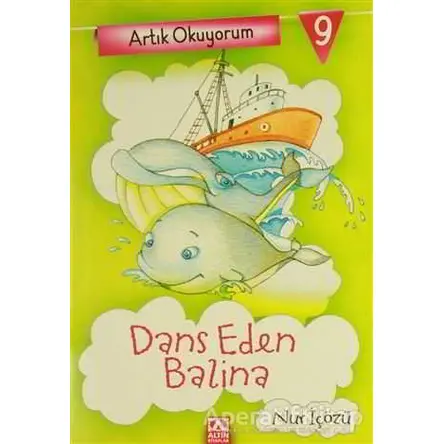 Artık Okuyorum 9: Dans Eden Balina - Nur İçözü - Altın Kitaplar