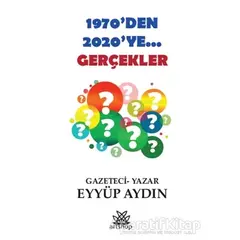 1970’Den 2020’Ye... Gerçekler - Eyyüp Aydın - Artshop Yayıncılık