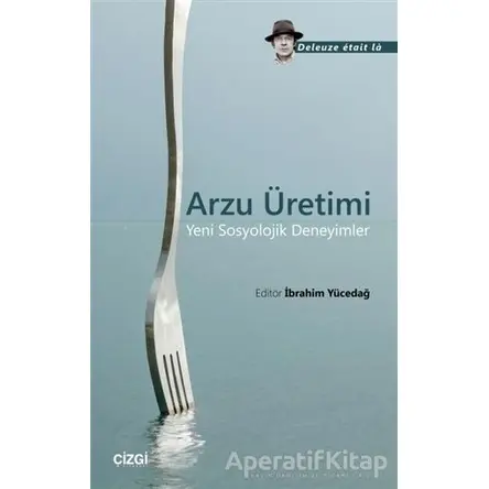 Arzu Üretimi - Deleuze Etait La - Çizgi Kitabevi Yayınları