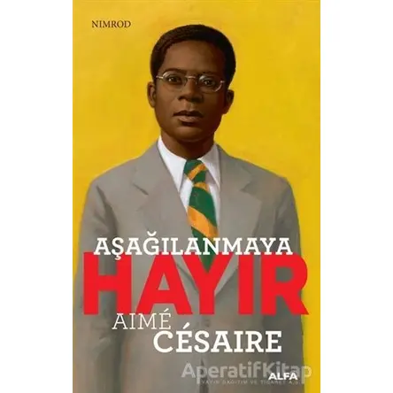 Aşağılanmaya Hayır - Aime Cesaire - Alfa Yayınları