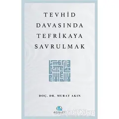 Tevhid Davasında Tefrikaya Savrulmak - Murat Akın - Asalet Yayınları
