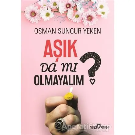 Aşık Da Mı Olmayalım? - Osman Sungur Yeken - Yediveren Yayınları