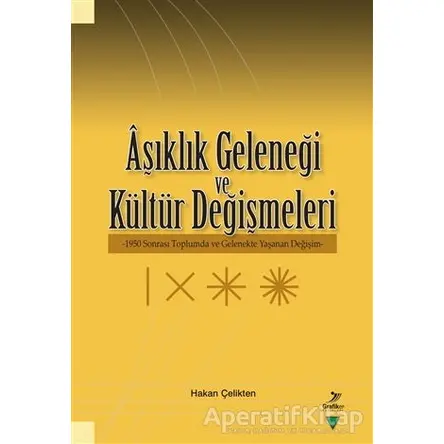 Aşıklık Geleneği ve Kültür Değişmeleri - Hakan Çelikten - Grafiker Yayınları