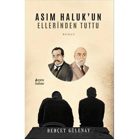 Asım Haluk’un Ellerinden Tuttu - Behçet Gülenay - Çıra Yayınları