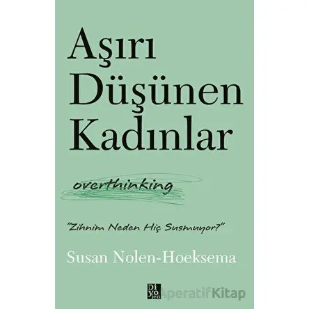 Aşırı Düşünen Kadınlar - Susan Nolen - Hoeksema - Diyojen Yayıncılık