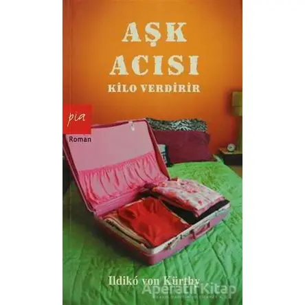 Aşk Acısı Kilo Verdirir - Ildiko von Kürthy - Pia Yayınları