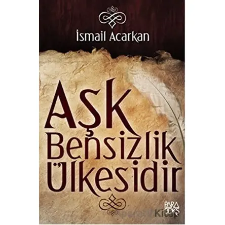 Aşk Bensizlik Ülkesidir - İsmail Acarkan - Paradoks Yayınları