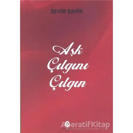 Aşk Çılgını Çılgın - Sevim Şahin - Can Yayınları (Ali Adil Atalay)