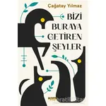 Bizi Buraya Getiren Şeyler - Çağatay Yılmaz - Notos Kitap