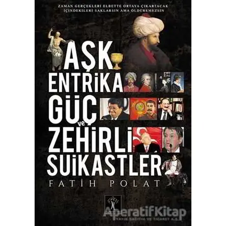 Aşk Entrika Güç ve Zehir - Fatih Polat - İlgi Kültür Sanat Yayınları