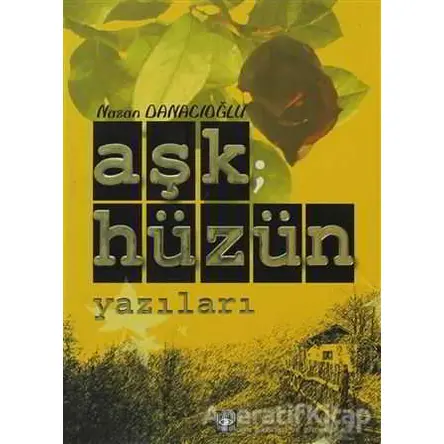 Aşk; Hüzün Yazıları - Nazan Danacıoğlu - Aşiyan Yayınları