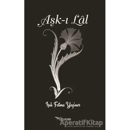 Aşk-ı Lal - Işık Fatma Yeginer - Tulpars Yayınevi