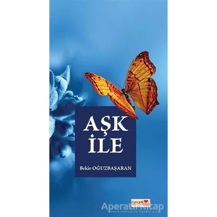 Aşk İle - Bekir Oğuzbaşaran - Romantik Kitap