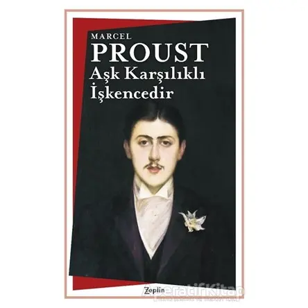 Aşk Karşılıklı İşkencedir - Marcel Proust - Zeplin Kitap