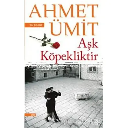 Aşk Köpekliktir - Ahmet Ümit - Everest Yayınları