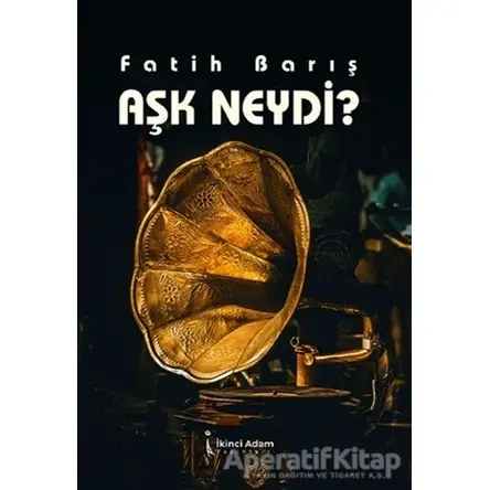 Aşk Neydi? - Fatih Barış - İkinci Adam Yayınları