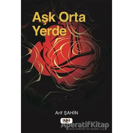 Aşk Orta Yerde - Arif Şahin - Tilki Kitap