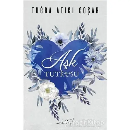 Aşk Tutkusu - Tuğba Atıcı Coşar - Müptela Yayınları