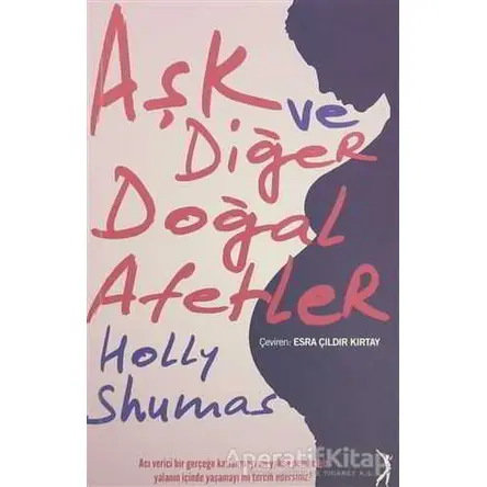 Aşk ve Diğer Doğal Afetler - Holly Shumas - Altın Bilek Yayınları
