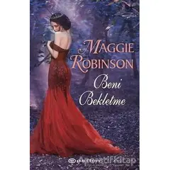 Beni Bekletme - Maggie Robinson - Epsilon Yayınevi