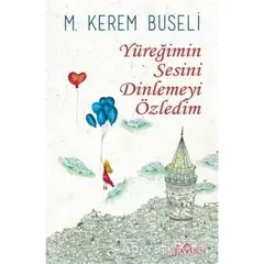 Yüreğimin Sesini Dinlemeyi Özledim - M. Kerem Buseli - Yediveren Yayınları