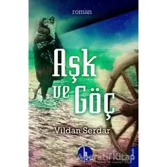 Aşk ve Göç - Vildan Serdar - H Yayınları