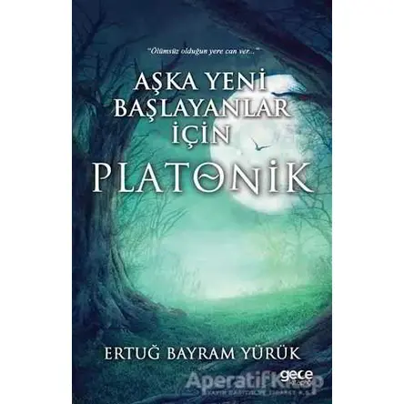 Aşka Yeni Başlayanlar İçin Platonik - Ertuğ Bayram Yürük - Gece Kitaplığı