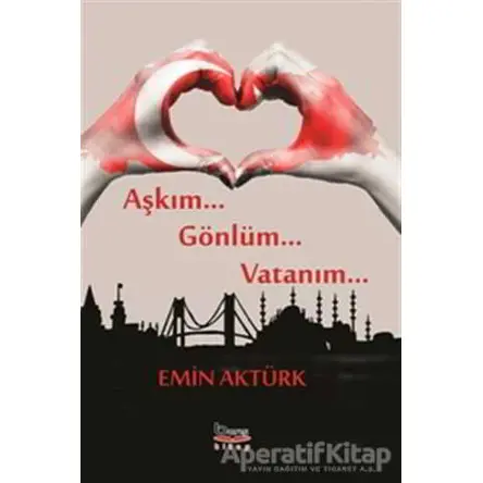 Aşkım Gönlüm Vatanım - Emin Aktürk - Barış Kitap