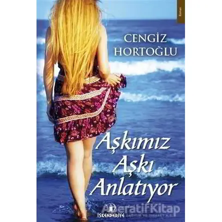 Aşkımız Aşkı Anlatıyor - Cengiz Hortoğlu - İskenderiye Yayınları