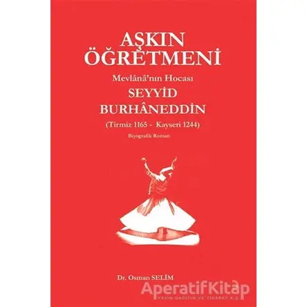 Aşkın Öğretmeni Mevlana’nın Hocası Seyyid Burhaneddin - Osman Selim - Cinius Yayınları