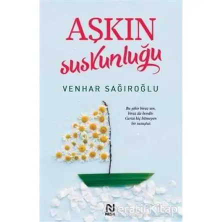 Aşkın Suskunluğu - Venhar Sağıroğlu - Nesil Yayınları