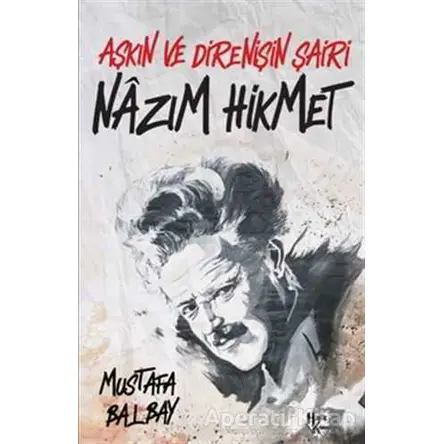 Aşkın ve Direnişin Şairi Nazım Hikmet - Mustafa Balbay - Halk Kitabevi