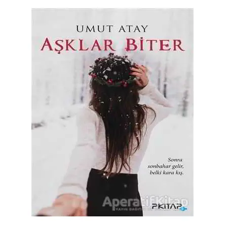 Aşklar Biter - Umut Atay - P Kitap Yayıncılık