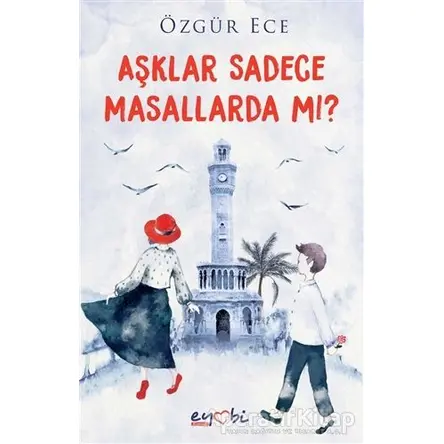 Aşklar Sadece Masallarda mı? - Özgür Ece - Eyobi Yayınları