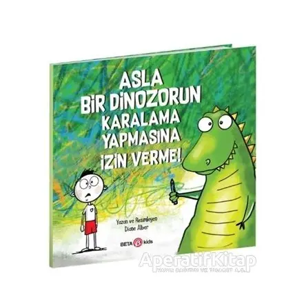 Asla Bir Dinozorun Karalama Yapmasına İzin Verme - Diane Alber - Beta Kids