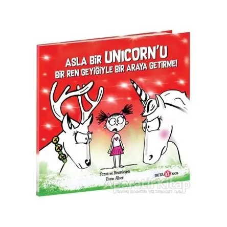 Asla Bir Unicorn’u Bir Ren Geyiğiyle Bir Araya Getirme! - Diane Alber - Beta Kids