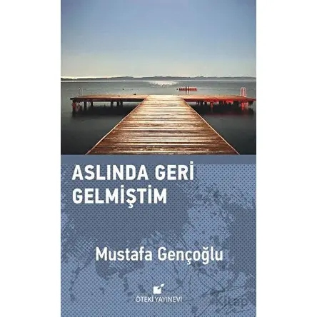 Aslında Geri Gelmiştim - Mustafa Gençoğlu - Öteki Yayınevi