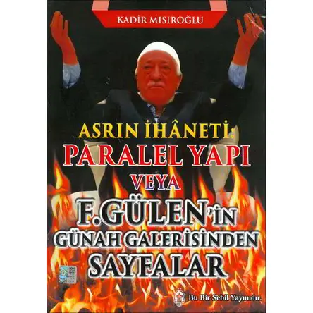 Asrın İhaneti : Paralel Yapı veya F. Gülenin Günah Galerisinden Sayfalar