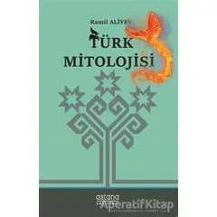 Türk Mitolojisi - Ramil Aliyev - Astana Yayınları