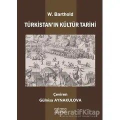 Türkistan’ın Kültür Tarihi - Wilhelm Barthold - Astana Yayınları