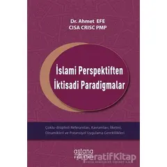 İslami Perspektiften İktisadi Paradigmalar - Ahmet Efe - Astana Yayınları