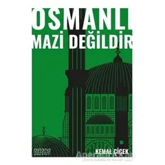 Osmanlı Mazi Değildir - Kemal Çiçek - Astana Yayınları