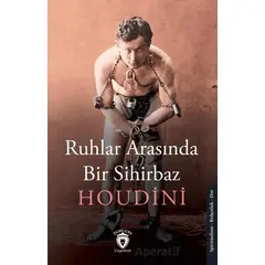 Ruhlar Arasında Bir Sihirbaz - Houdini - Dorlion Yayınları